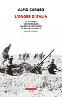 L' onore d'Italia. El Alamein: così Mussolini mandò al massacro la meglio gioventù. Nuova ediz. di Alfio Caruso edito da Neri Pozza