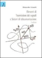Elementi di trasmissione dei segnali e sistemi di telecomunicazione di Alessandro Falaschi edito da Aracne