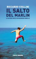 Il salto del Marlin. Le avventure di un bagnino ribelle di Riccardo Ciullini edito da Porto Seguro