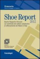 Shoe Report 2012. Quarto Rapporto Annuale sul contributo del settore calzaturiero al rafforzamento del Made in Italy edito da Franco Angeli