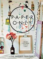 Paper only. Creare e decorare con la carta di Claire Heafford, Louise Hall edito da Logos