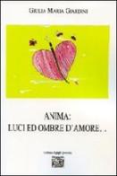 Anima. Luci ed ombre d'amore... di Giulia M. Giardini edito da Montedit