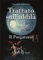 Trattato sull'aldilà. Il purgatorio di Vincenzo Acquaviva edito da Edizioni Segno