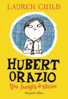 Hubert Orazio. Una famiglia da educare di Lauren Child edito da HarperCollins Italia