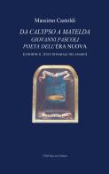 Da Calypso a Matelda. Giovanni Pascoli poeta dell'Èra nuova di Massimo Castoldi edito da Mucchi Editore