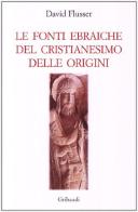 Le fonti ebraiche del cristianesimo delle origini di David Flusser edito da Gribaudi