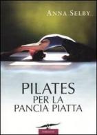 Pilates per la pancia piatta di Anna Selby edito da Corbaccio