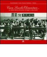 Cara scuola elementare... La nostra storia attraverso immagini e documenti edito da Barbieri