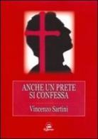 Anche un prete si confessa di Vincenzo Sartini edito da Il Calamaio