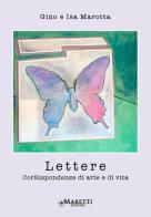 Lettere. CorRispondenze di arte e di vita di Gino Marotta, Isa Marotta edito da Maretti Editore