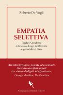 Empatia selettiva. Perché l'Occidente è rimasto a lungo indifferente al genocidio di Gaza di Roberto De Vogli edito da Compagnia Editoriale Aliberti