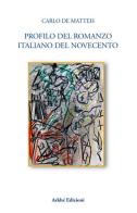 Profilo del romanzo italiano del Novecento di Carlo De Matteis edito da Arkhé