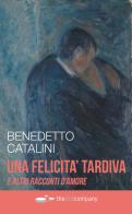 Una felicità tardiva e altri racconti d'amore di Benedetto Catalini edito da Thedotcompany