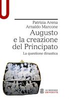 Augusto e la creazione del Principato. La questione dinastica di Patrizia Arena, Arnaldo Marcone edito da Mondadori Education