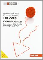 Fili della conoscenza. Le domande della filosofia. Con espansione online. Per le Scuole superiori vol.1 di Michele Maranzana, Emanuela Serafino edito da Zanichelli