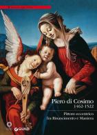 Piero di Cosimo (1462-1522). Pittore eccentrico fra Rinascimento e Maniera. Ediz. illustrata edito da Giunti Editore