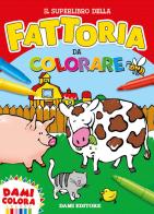 Il superlibro della fattoria da colorare. Ediz. a colori edito da Dami Editore