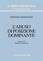 L' abuso di posizione dominante di Stefano Bastianon edito da Giuffrè