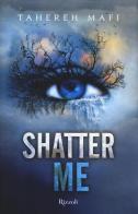 Shatter me. Ediz. italiana di Tahereh Mafi edito da Rizzoli