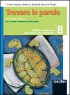 Trovare le parole. Vol. B. Antologia italiana. Con espansione online. Per la Scuola media di Tiziano Franzi, Marina Pasini, Federico Pedullà edito da Loescher