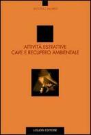 Attività estrattive, cave e recupero ambientale di Antonio Vallario edito da Liguori