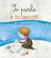 Io parlo e tu ascolti. Le preghiere dei bambini a la parola di Dio di Lodovica Cima, Elio Sala, Marta Carraro edito da San Paolo Edizioni