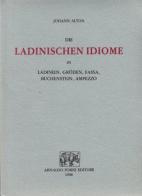 Ladinischen Idiome in Ladinien, Gröden, Fassa (rist. anast. 1879) (Die) di Johann Alton edito da Forni