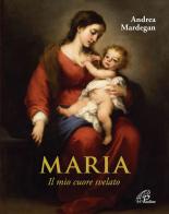 Maria. Il mio cuore svelato di Andrea Mardegan edito da Paoline Editoriale Libri