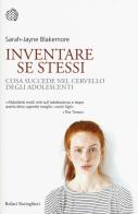 Inventare se stessi. Cosa succede nel cervello degli adolescenti di Sarah-Jayne Blakemore edito da Bollati Boringhieri