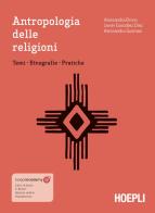 Antropologia delle religioni. Temi. Etnografie. Pratiche. Con ebook. Con espansione online di Alessandra Brivio, Javier González Díez, Alessandro Gusman edito da Hoepli