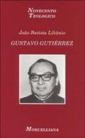 Gustavo Gutiérrez di João B. Libânio edito da Morcelliana