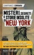 Misteri, segreti e storie insolite di New York di Gianfranco Cordara edito da Newton Compton Editori