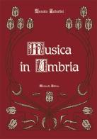 Musica in Umbria di Renato Sabatini edito da Morlacchi