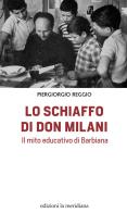 Lo schiaffo di don Milani. Il mito educativo di Barbiana di Piergiorgio Reggio edito da Edizioni La Meridiana