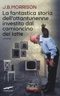 La fantastica storia dell'ottantunenne investito dal camioncino del latte di J. B. Morrison edito da Corbaccio