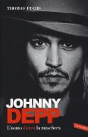Johnny Depp. L'uomo dietro la maschera di Thomas Fuchs edito da Vallardi A.
