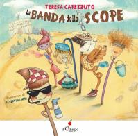 La banda delle scope. Ediz. a colori di Teresa Capezzuto edito da Il Ciliegio