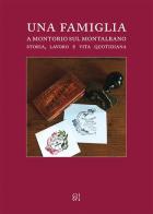 Una famiglia a Montorio sul Montalbano. Storia, lavoro e vita quotidiana di Roberta Giuntini edito da Gli Ori