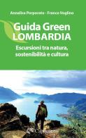 Guida green Lombardia. Escursioni tra natura, sostenibilità e cultura di Franco Voglino, Annalisa Porporato edito da Edizioni del Capricorno