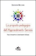 La proposta pedagogica dell'apprendimento servizio. Passi introduttivi e orientamenti di base di Eleonora Beccaria edito da Pensa Multimedia