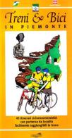 Treni & bici in Piemonte. 45 itinerari cicloescursionistici con partenza da località facilmente raggiungibili in treno edito da Ediciclo