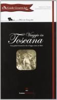 Viaggio in Toscana. Ediz. illustrata di G. Sergio Grasso, Leonardo Castellucci edito da Florence Packaging