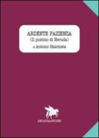 Ardente pazienza (Il postino di Neruda) di Antonio Skármeta edito da Arcadia & Ricono