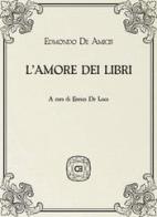 L' amore dei libri di Edmondo De Amicis edito da Caravaggio Editore