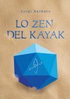 Lo zen del kayak di Luigi Barbato edito da Youcanprint