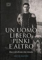 Un uomo libero, Pinki e altro. Racconti di vita vissuta di Valter Baston edito da StreetLib