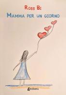 Mamma per un giorno di Ross Bi edito da EBS Print