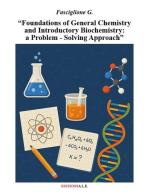 Foundations of general chemistry and introductory biochemistry: a problem solving approach di Giovanni Fasciglione edito da ALE