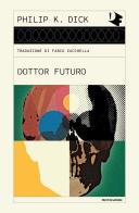 Dottor Futuro di Philip K. Dick edito da Mondadori