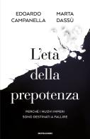 L'età della prepotenza. Perché i nuovi imperi sono destinati a fallire di Edoardo Campanella, Marta Dassù edito da Mondadori